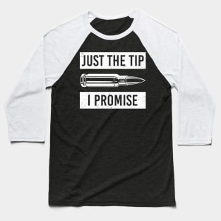 Just The Tip I Promise 2nd Amendment Pro Gun Sarcasm Baseball T-Shirt